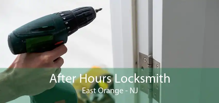 After Hours Locksmith East Orange - NJ