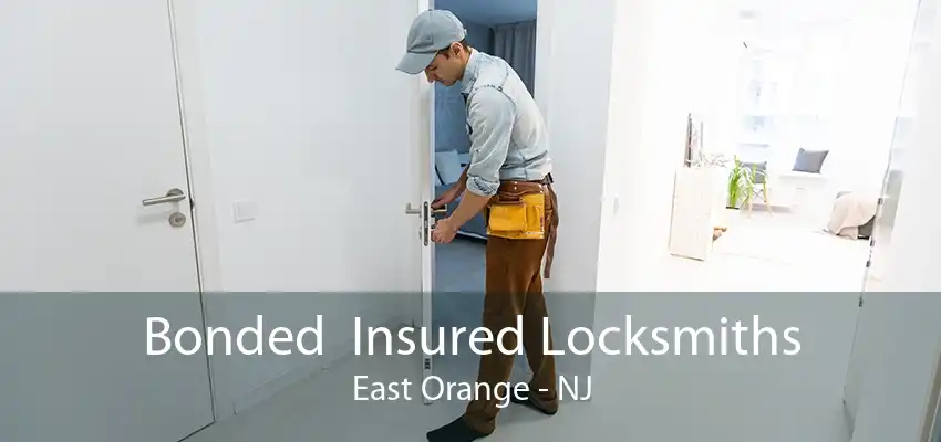 Bonded  Insured Locksmiths East Orange - NJ