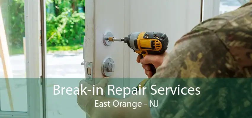 Break-in Repair Services East Orange - NJ