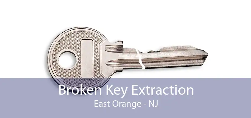 Broken Key Extraction East Orange - NJ