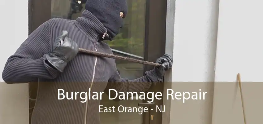 Burglar Damage Repair East Orange - NJ