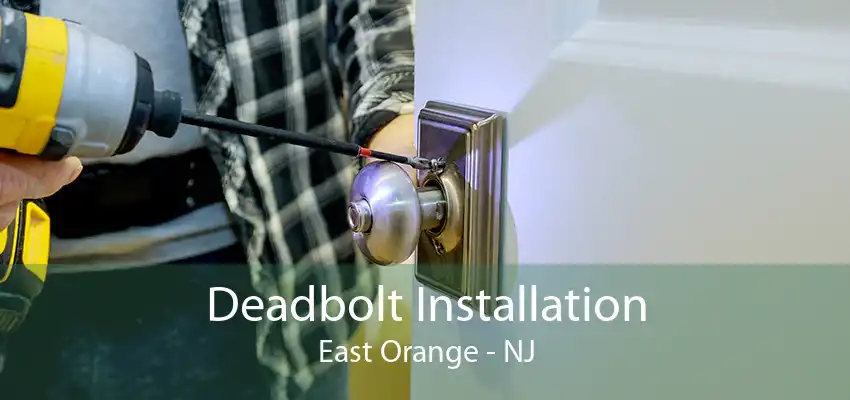 Deadbolt Installation East Orange - NJ