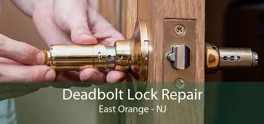 Deadbolt Lock Repair East Orange - NJ