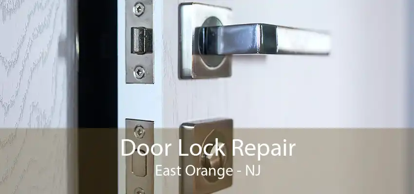 Door Lock Repair East Orange - NJ