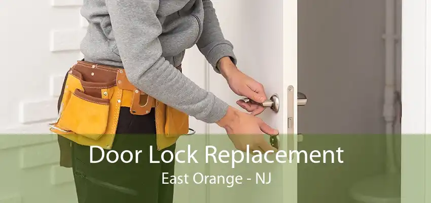 Door Lock Replacement East Orange - NJ