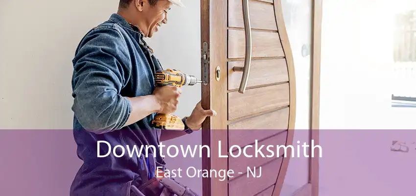 Downtown Locksmith East Orange - NJ