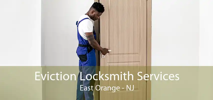 Eviction Locksmith Services East Orange - NJ