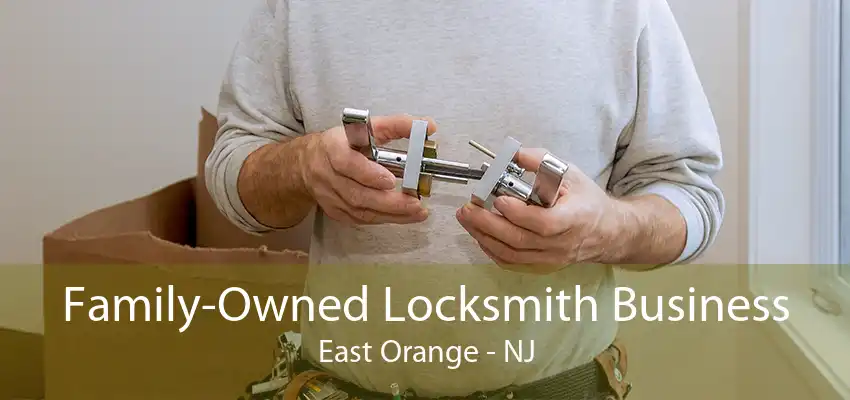 Family-Owned Locksmith Business East Orange - NJ