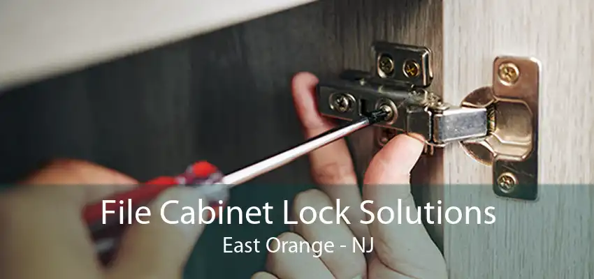 File Cabinet Lock Solutions East Orange - NJ