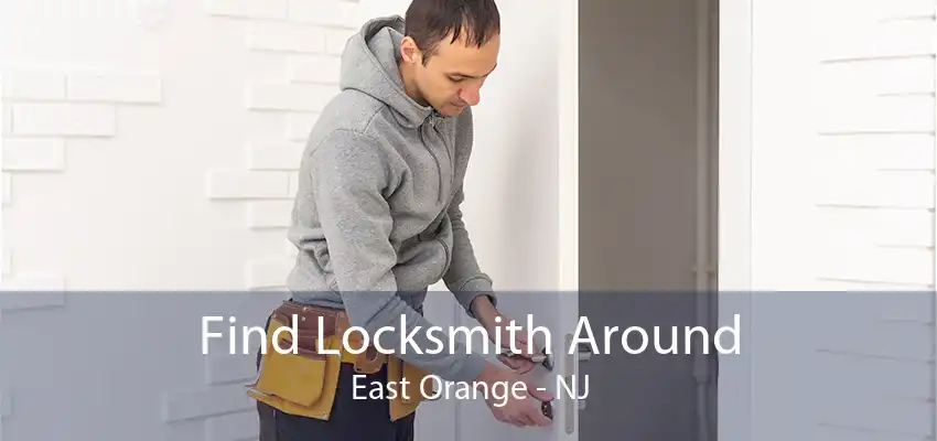 Find Locksmith Around East Orange - NJ