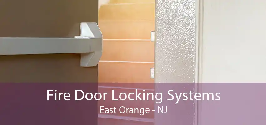 Fire Door Locking Systems East Orange - NJ