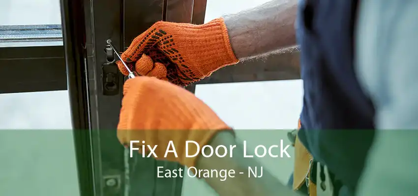 Fix A Door Lock East Orange - NJ