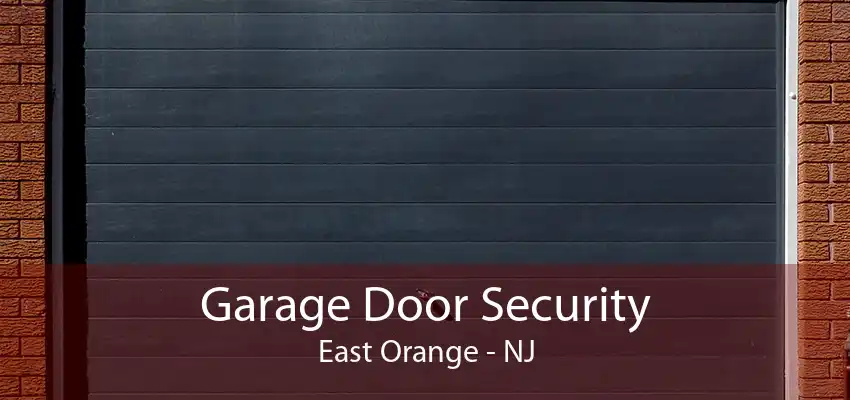 Garage Door Security East Orange - NJ