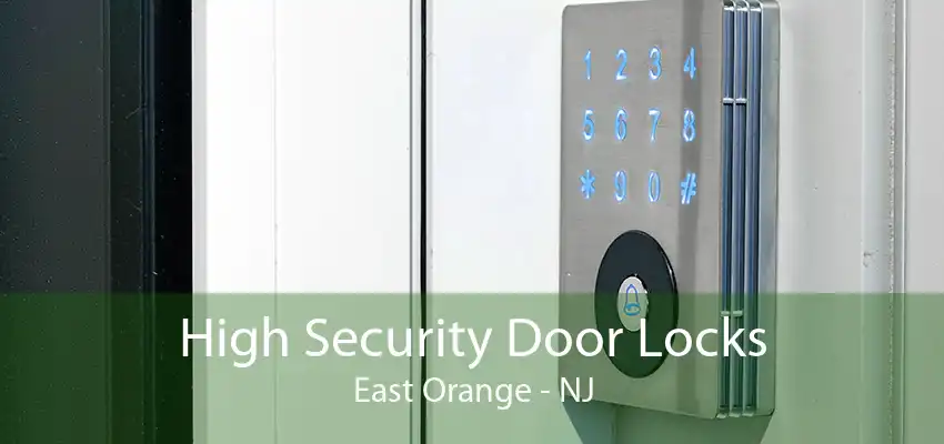 High Security Door Locks East Orange - NJ