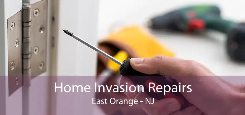 Home Invasion Repairs East Orange - NJ