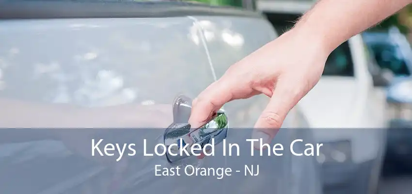 Keys Locked In The Car East Orange - NJ