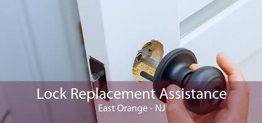 Lock Replacement Assistance East Orange - NJ