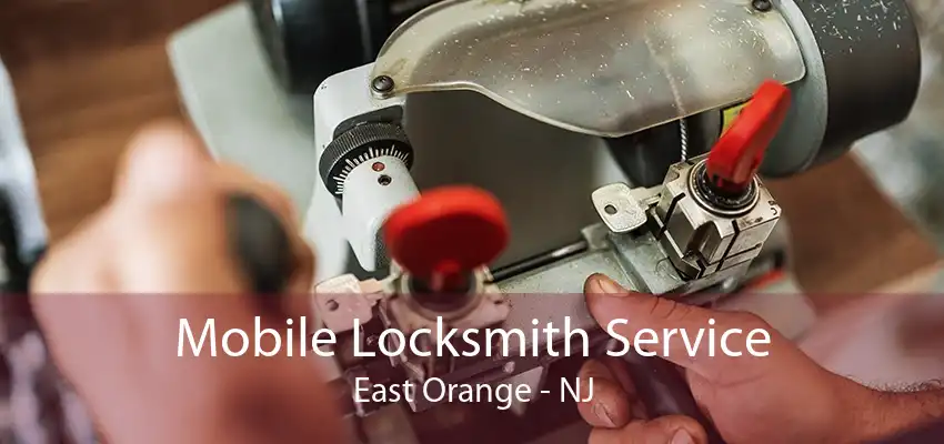 Mobile Locksmith Service East Orange - NJ