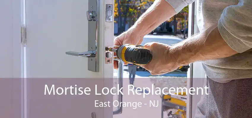 Mortise Lock Replacement East Orange - NJ