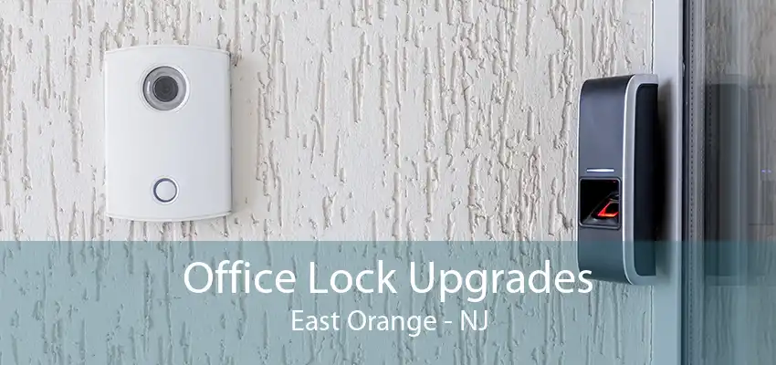 Office Lock Upgrades East Orange - NJ