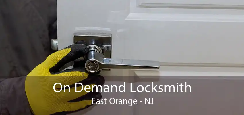 On Demand Locksmith East Orange - NJ