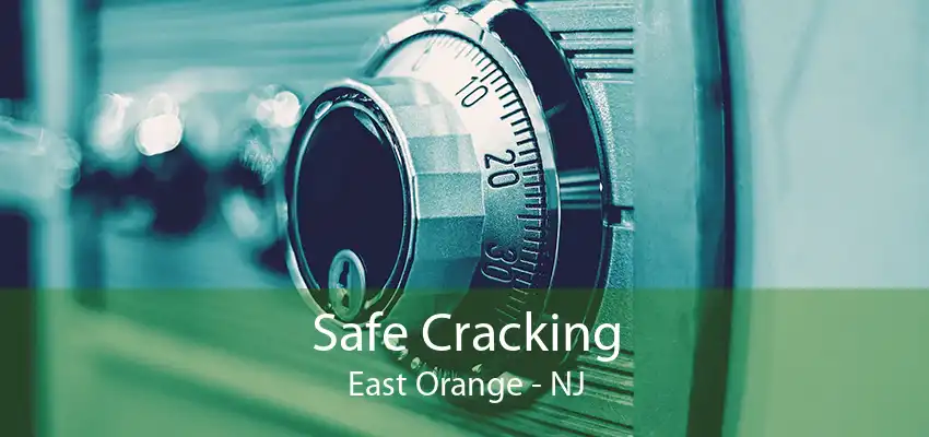 Safe Cracking East Orange - NJ