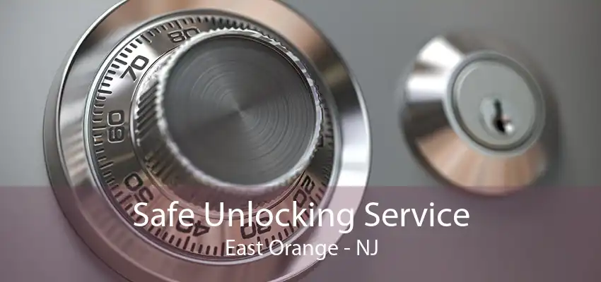 Safe Unlocking Service East Orange - NJ